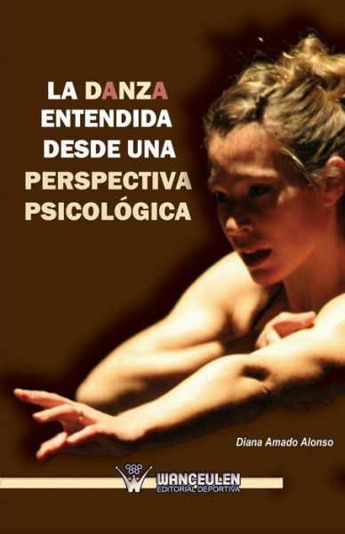 Cover for Diana Amado Alonso · La Danza Entendida Desde Una Perspectiva Psicologica (Paperback Book) (2013)