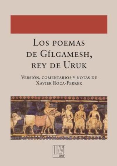 Cover for Comentarios Y Notas de Xavier Version · Los poemas de Gilgamesh, rey de Uruk (Paperback Book) [Revised edition] (2009)