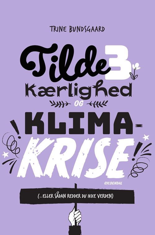 Cover for Trine Bundsgaard · Tilde-bøgerne: Tilde 3 - Kærlighed og klimakrise (... eller sådan redder du ikke verden) (Bound Book) [1er édition] (2021)