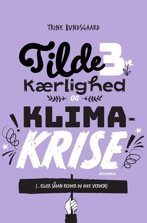 Cover for Trine Bundsgaard · Tilde-bøgerne: Tilde 3 - Kærlighed og klimakrise (... eller sådan redder du ikke verden) (Inbunden Bok) [1:a utgåva] (2021)