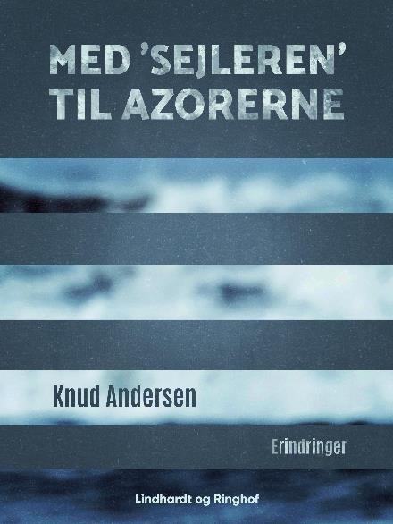 Cover for Knud Andersen · Med 'Sejleren' til Azorerne (Sewn Spine Book) [1. wydanie] (2017)