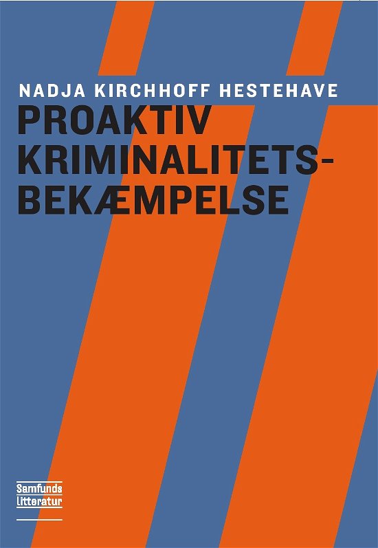 Proaktiv kriminalitetsbekæmpelse for politifolk - Nadja Kirchhoff Hestehave - Kirjat - Samfundslitteratur - 9788759316689 - perjantai 17. toukokuuta 2013