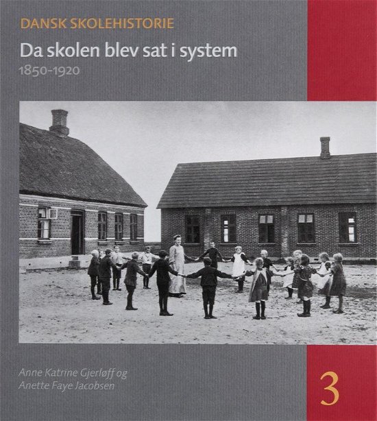 Cover for Anette Faye Jacobsen Anne Katrine Gjerløff · Dansk skolehistorie 3: Da skolen blev sat i system (Indbundet Bog) [1. udgave] [Indbundet] (2014)