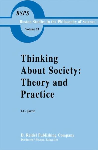 Ian Jarvie · Thinking about Society: Theory and Practice - Boston Studies in the Philosophy and History of Science (Inbunden Bok) [1986 edition] (1985)