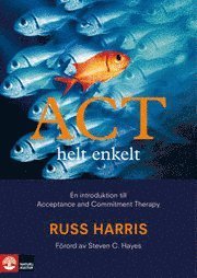 Cover for Russ Harris · ACT helt enkelt - en introduktion till Acceptance and Commitment Therapy (Innbunden bok) (2011)