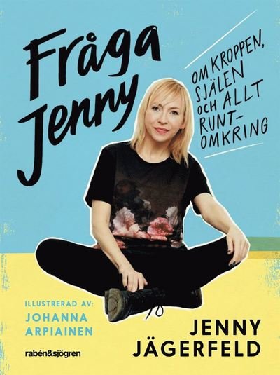 Fråga Jenny : om kroppen, själen och allt runtomkring - Jenny Jägerfeld - Livros - Rabén & Sjögren - 9789129716689 - 10 de junho de 2019