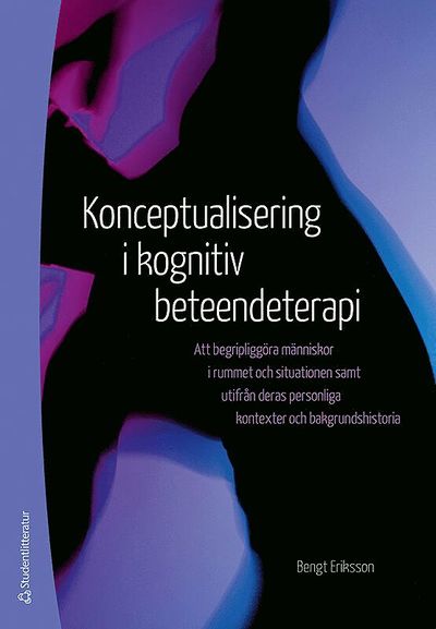 Cover for Bengt Eriksson · Konceptualisering i kognitiv beteendeterapi - Att begripliggöra människor i rummet och situationen samt utifrån deras personli (Book) (2019)