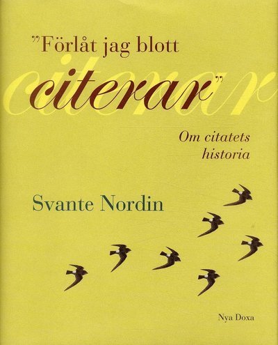 Förlåt jag blott citerar : Om citatets idéhistoria - Svante Nordin - Bücher - Bokförlaget Nya Doxa - 9789157803689 - 2001