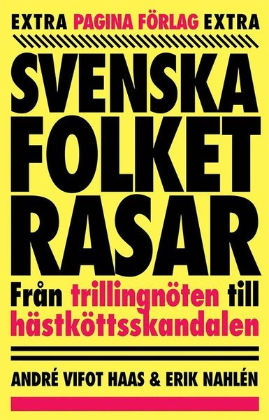 Cover for Erik Nahlén · Svenska folket rasar : Från trillingnöten till hästköttsskandalen (Bound Book) (2018)