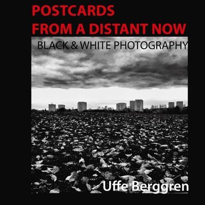 Cover for Uffe Berggren · Postcards From a Distant Now : Black and White Photography (Book) (2019)