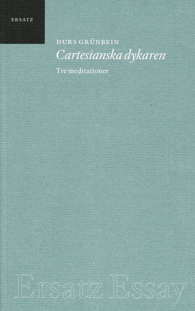 Cover for Durs Grünbein · Ersatz Essay: Cartesianska dykaren : tre meditationer (Book) (2008)