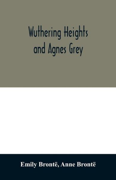 Wuthering Heights and Agnes Grey - Emily Brontë - Kirjat - Alpha Edition - 9789354011689 - tiistai 7. huhtikuuta 2020