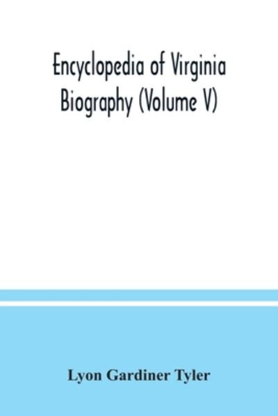 Cover for Lyon Gardiner Tyler · Encyclopedia of Virginia biography (Volume V) (Paperback Book) (2020)