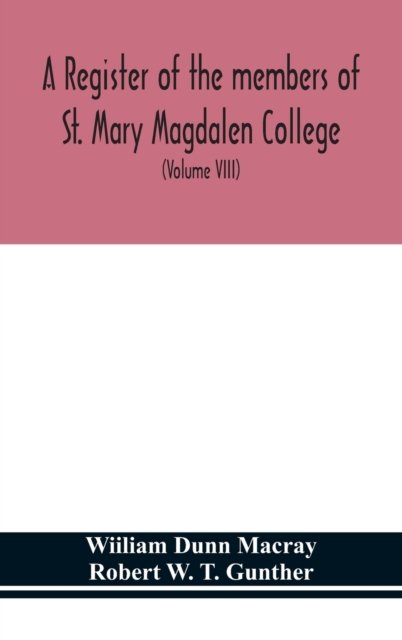 Cover for Wiiliam Dunn Macray · A register of the members of St. Mary Magdalen College, Oxford, Description of Brasses and other Funeral Monuments in the Chapel (Volume VIII) (Hardcover Book) (2020)