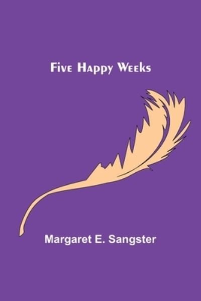 Cover for Margaret E Sangster · Five Happy Weeks (Paperback Bog) (2021)