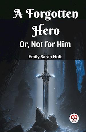 Cover for Emily Sarah Holt · A Forgotten HeroOr, Not for Him (Edition2023) (Paperback Book) (2023)