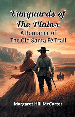 Cover for Margaret Hill McCarter · Vanguards of the PlainsA Romance of the Old Santa Fe Trail (Edition2024) (Paperback Book) (2024)