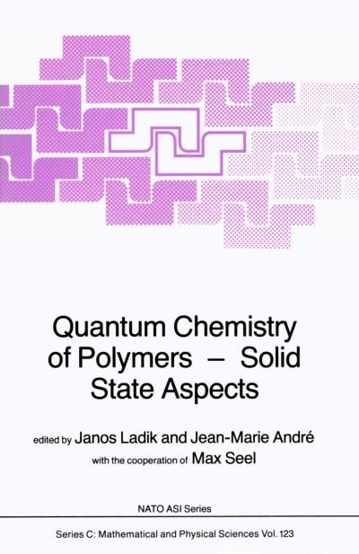 J Ladik · Quantum Chemistry of Polymers - Solid State Aspects - NATO Science Series C (Paperback Bog) [Softcover reprint of the original 1st ed. 1984 edition] (2012)