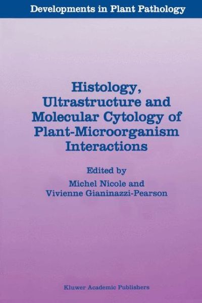 Cover for Michel Nicole · Histology, Ultrastructure and Molecular Cytology of Plant-Microorganism Interactions - Developments in Plant Pathology (Pocketbok) [Softcover reprint of the original 1st ed. 1996 edition] (2011)