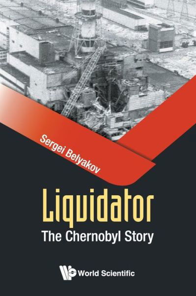 Cover for Belyakov, Sergei (Theracross Technologies, S'pore) · Liquidator: The Chernobyl Story (Paperback Bog) (2019)