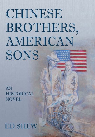 Cover for Ed Shew · Chinese Brothers, American Sons: An Historical Novel: An Historical Novel (Paperback Book) (2022)