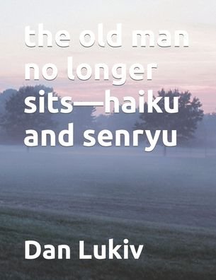 Cover for Dan Lukiv · The old man no longer sits-haiku and senryu (Pocketbok) (2022)