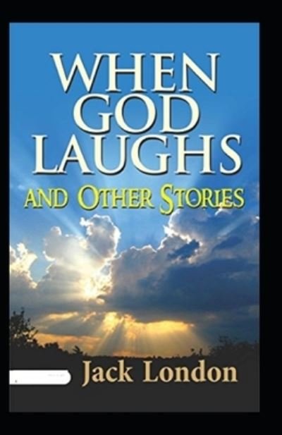 Cover for Jack London · When God Laughs and Other Stories Annotated (Paperback Bog) (2022)