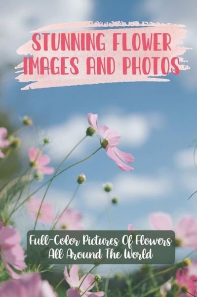 Cover for Ai Guillory · Stunning Flower Images And Photos (Paperback Book) (2021)