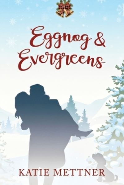 Cover for Katie Mettner · Eggnog and Evergreens: A Small-Town Diner Christmas Romance - Bells Pass (Paperback Book) (2021)