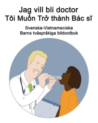 Cover for Richard Carlson · Svenska-Vietnamesiska Jag vill bli doctor / Toi Mu&amp;#7889; n Tr&amp;#7903; thanh Bac s&amp;#297; Barns tvasprakiga bildordbok (Pocketbok) (2021)