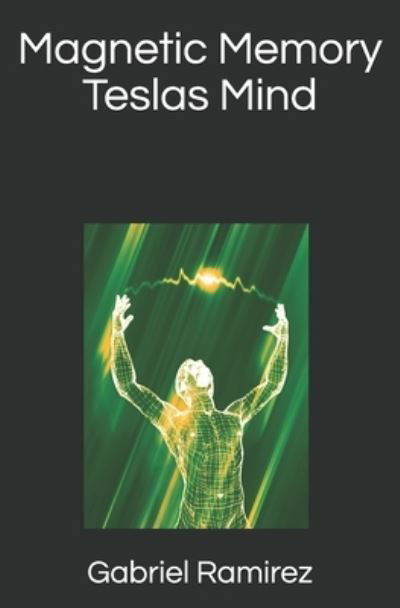 Cover for Gabriel Ramirez · Magnetic Memory Teslas Mind (Taschenbuch) (2021)