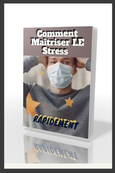 Cover for Beye de Base · Comment Maitriser le Stress RAPIDEMENT, Methodes conseillees pour gerer le stress: Comment gerer vos emotions, Aide pour faire face au Stress, Comment debarrasser des emotions negative rapidement (Paperback Book) (2021)