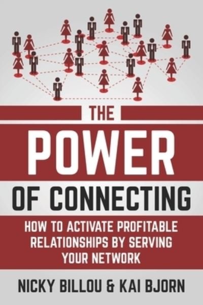 Cover for Kai Bjorn · The Power Of Connecting: How To Activate Profitable Relationships By Serving Your Network (Taschenbuch) (2021)