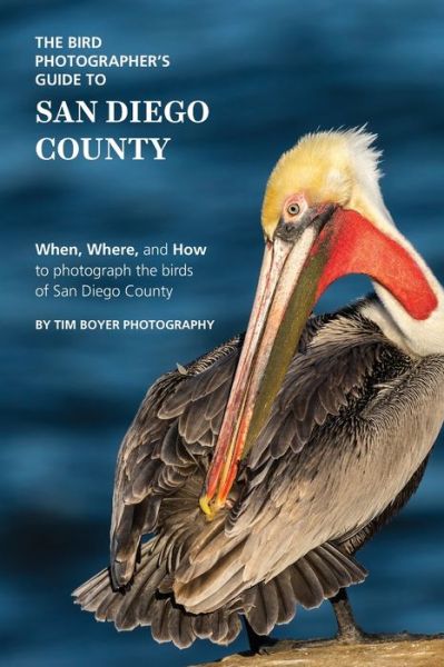 Tim Boyer · The Bird Photographer's Guide to San Diego County (Paperback Book) (2020)