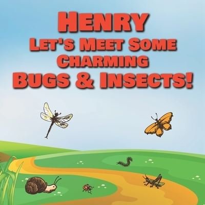 Cover for Chilkibo Publishing · Henry Let's Meet Some Charming Bugs &amp; Insects! (Taschenbuch) (2020)