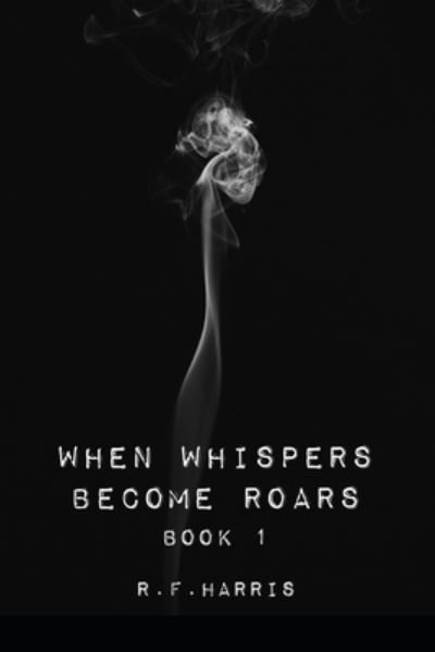 Cover for R F Harris · When Whispers Become Roars (Pocketbok) (2021)
