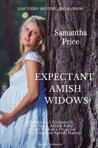 Cover for Samantha Price · Expectant Amish Widows 3 Books-in-1 (Volume 2) Their Son's Amish Baby: Amish Widow's Proposal: The Pregnant Amish Nanny: Amish Romance - Expectant Amish Widows (Paperback Book) (2020)