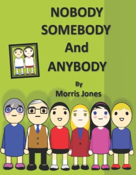 Nobody, Somebody And Anybody - Morris Jones - Boeken - Independently Published - 9798644833689 - 30 april 2020