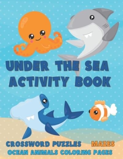 Under the Sea Activity Book: Crossword Puzzles, Mazes and Ocean Animals Coloring Pages - Doodles For Days - Bøker - Independently Published - 9798651002689 - 4. juni 2020