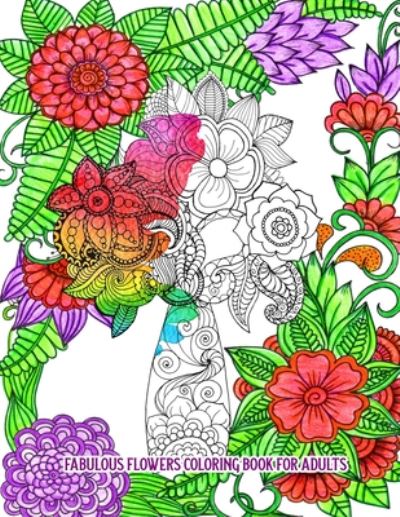 Cover for Meriz Kyle · Fabulous Flowers Coloring Book for Adults (Paperback Book) (2020)