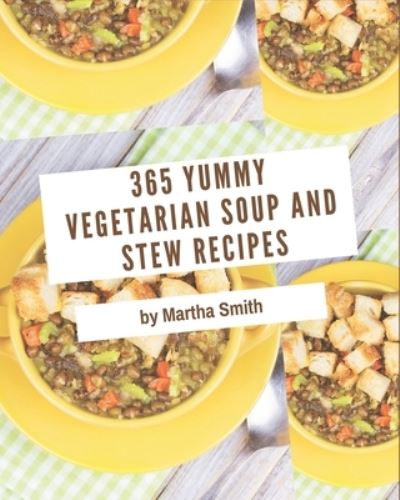 Cover for Martha Smith · 365 Yummy Vegetarian Soup and Stew Recipes (Paperback Book) (2020)