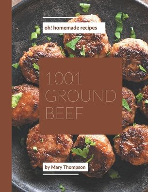 Cover for Mary Thompson · Oh! 1001 Homemade Ground Beef Recipes (Paperback Book) (2020)