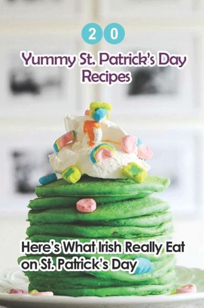 Cover for Lillian Fairley · 20 Yummy St. Patrick's Day Recipes (Paperback Book) (2021)