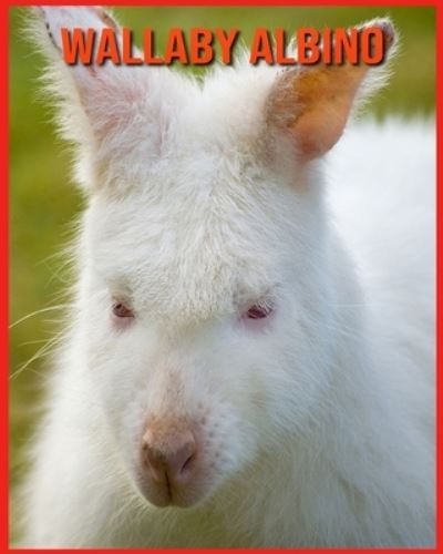 Cover for Annie Nichols · Wallaby Albino: Fatti divertenti e foto incredibili degli animali nella natura (Paperback Book) (2021)