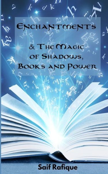 Cover for Saif Rafique · Enchantments &amp; The Magic of Shadows, Books and Power (Paperback Book) (2021)