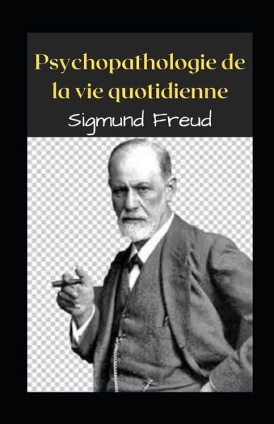 Cover for Sigmund Freud · Psychopathologie de la vie quotidienne illustree (Pocketbok) (2021)