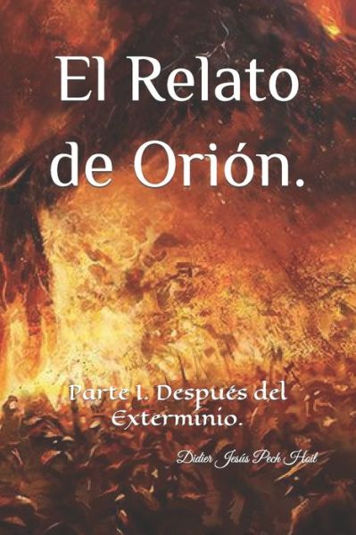 Cover for Didier Jesus Pech Hoil · El Relato de Orion.: Despues del Exterminio. (Paperback Book) (2019)