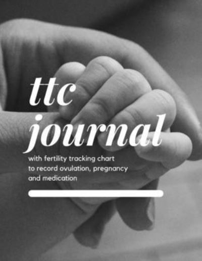 Cover for Create Publication · TTC Journal with Fertility Tracking Chart to Record Ovulation, Pregnancy and Medication (N/A) (2022)