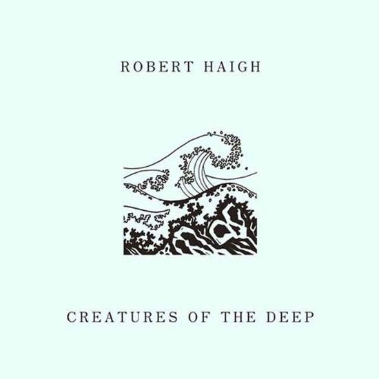 Creatures Of The Deep - Robert Haigh - Music - UNSEEN WORLDS - 0766008587690 - March 9, 2018