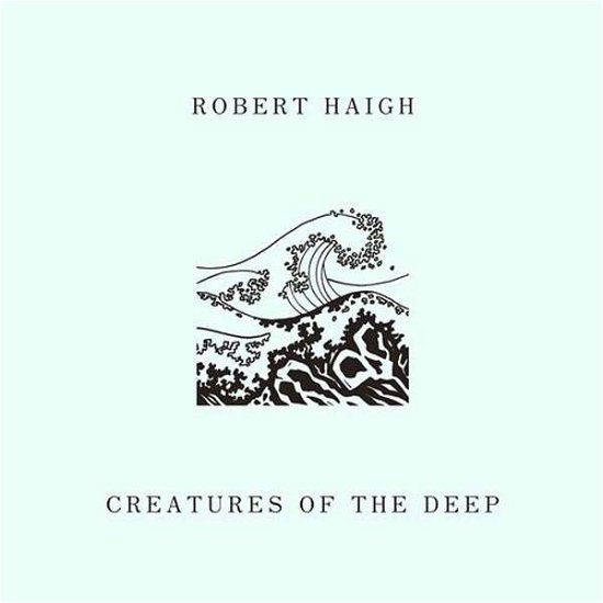 Cover for Robert Haigh · Creatures Of The Deep (LP) (2018)